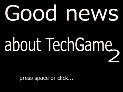 Good news about TechGame 2