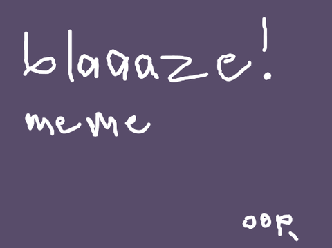 BLAAAZE! || meme