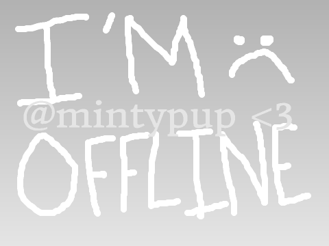OFFLINE (Don't Bother to Look at This!) |MintyPup|