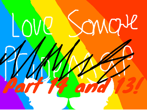 ~Love someone ~ Parts 13 + 14 wip