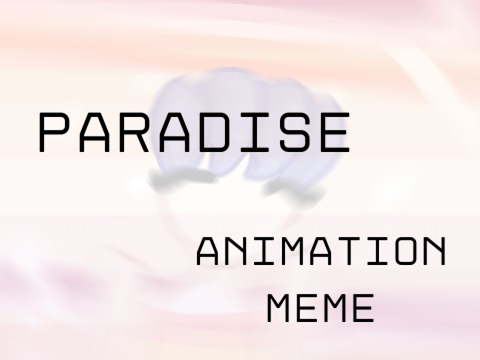 ૮ ˙Ⱉ˙ ა  paradise \\ animation meme