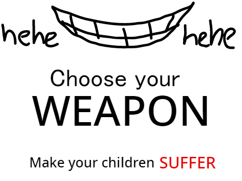 Choose your WEAPON!