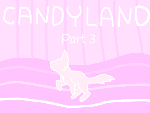 Candyland - Part 3