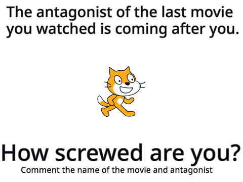 The antagonist of the last movie you watched is coming after you. How screwed are you? Comment below
