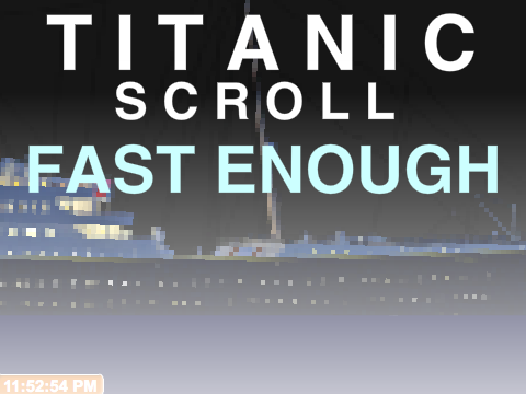 Titanic Scroll Fast Enough