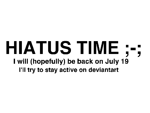 HIATUS TIME ;-;