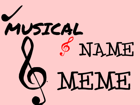♫Musical Name Meme♫