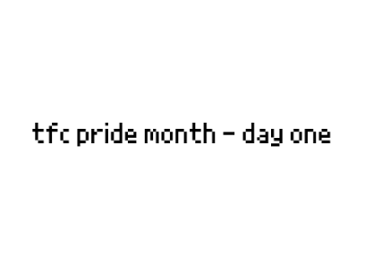tfc pride month - day one