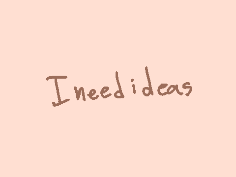 I need ideas