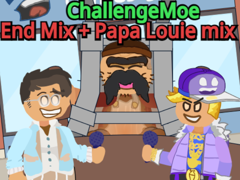 ChallengeMoe (Papa Louie + End Mix)