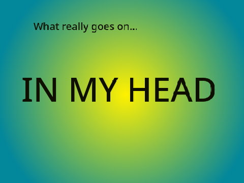What goes on in my head