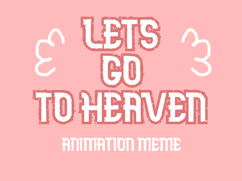 ♡ lets go to heaven | animation meme