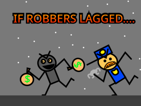 If Robbers Lagged...