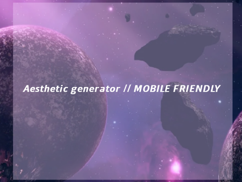 ♕ Aesthetic generator // MOBILE FRIENDLY