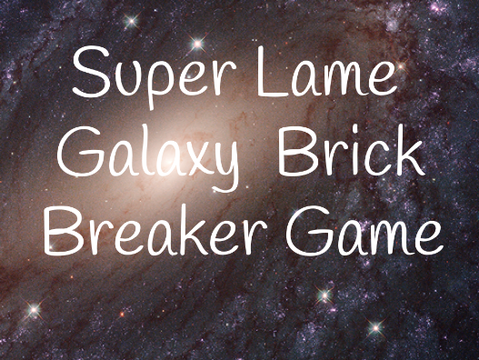 Lame Galaxy Brick Breaker Game