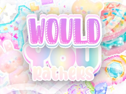 ֎֎ ❝ would you rather (game) ︶꒷๑ ✿✿