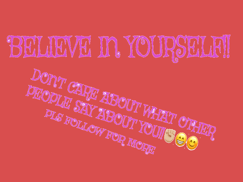 Believe in yourself!!