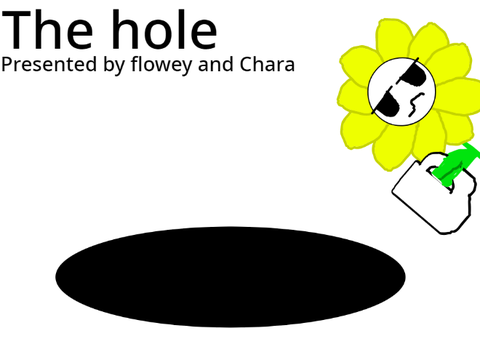 The Hole. Presented by chara and flowey