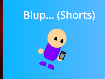 Blup... (shorts)