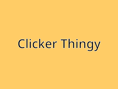 5 Minute Project Attempt (Clicker Thingy)