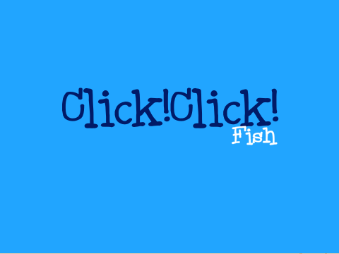 Click!Click! Fish