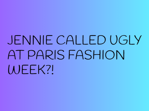 Jennie Called UGLY at Paris Fashion Week?!! #jenniedeservesbetter !! remix remix
