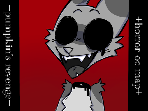 +pumpkins revenge+horror oc map+ BACKUPS & TNE'S NEEDED