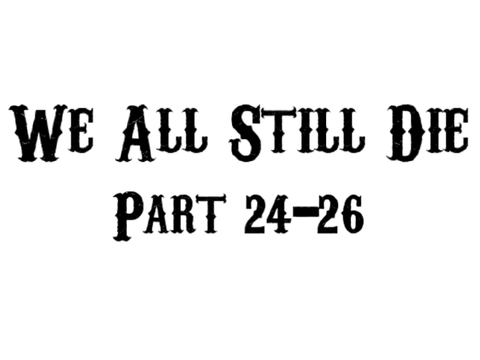 We All Still Die ||MAP|| Part 24+25+26 (Published Ver.)