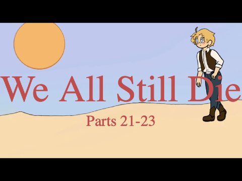 We All Still Die ||MAP|| Part 21-23