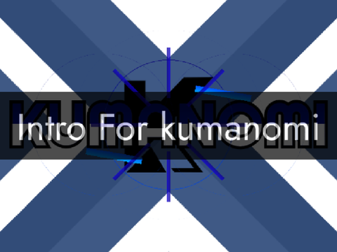 ~Intro For kumanomikun622~