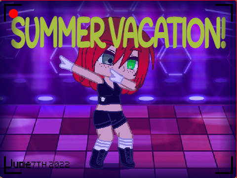 Summer Vacation! (Read Notes and Credits)