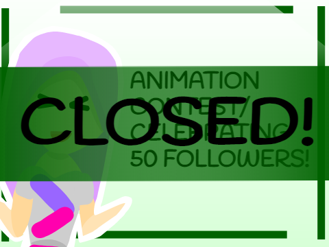  [CLOSED] ANIMATION CONTEST/CELEBRATING 50 FOLLOWERS!