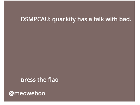 DSMPCAU #S1 : quackity has a talk with bad. pt.1