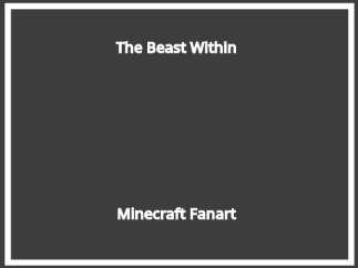 || The Beast within || Minecraft fanart ||