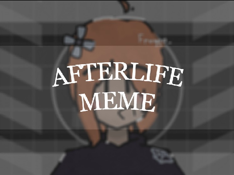 ✦ Afterlife : Meme
