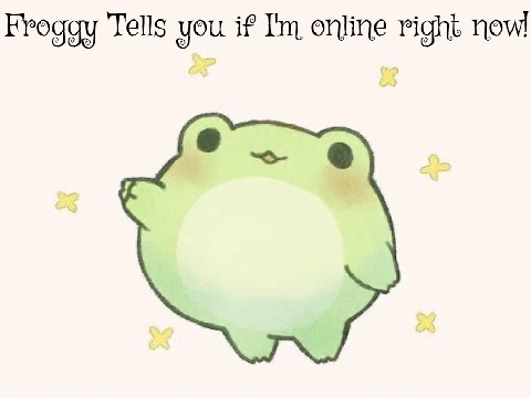 Froggy knows if I'm here...