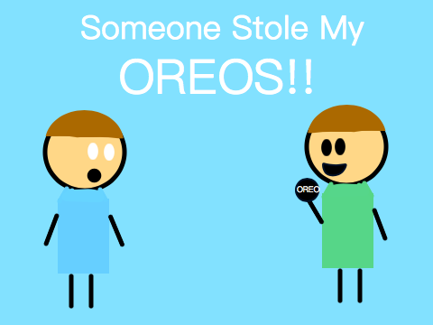 Someone Stole My OREOS!!