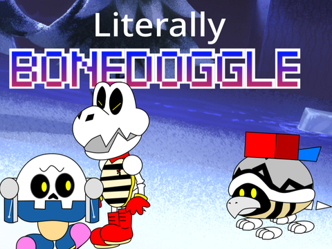 Literally Bonedoggle…