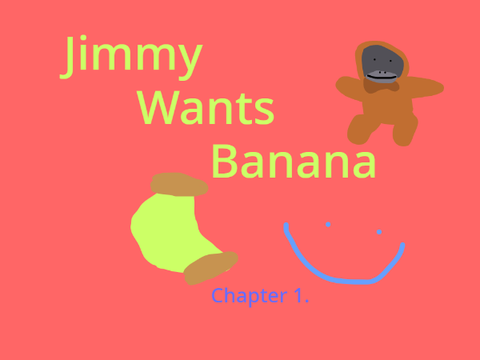 Jimmy wants banana Chapter 1. :Jimmy Wants Banana