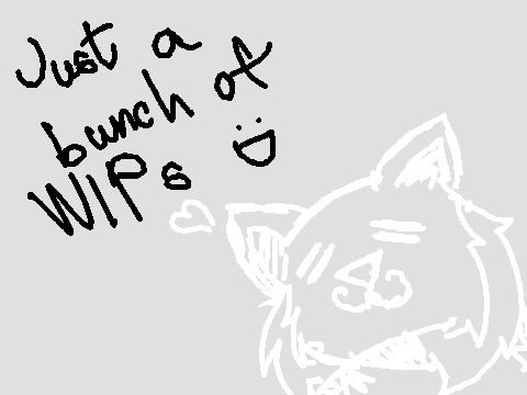 Just a bunch of WIPs :D