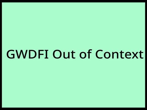 GWDFI Out of Context