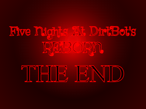 Five Nights at DirtBot's [REBORN] ENDING
