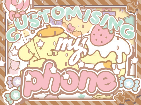 ♥︎ customising my phone ≧◡≦