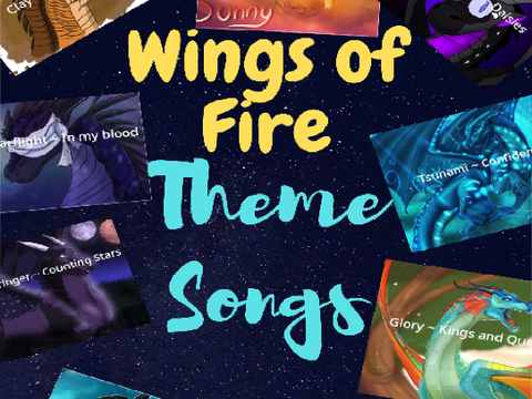 Wings of Fire Theme Songs! (Pt 1)