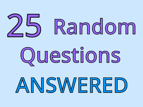 25 Random Questions Answered