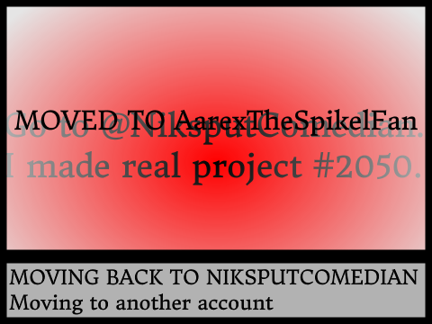 MOVING BACK TO NIKSPUTCOMEDIAN