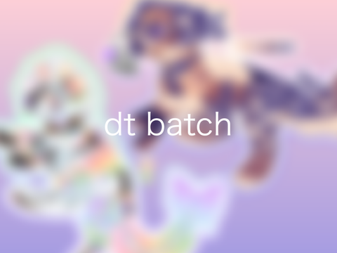 [ dt batch ]