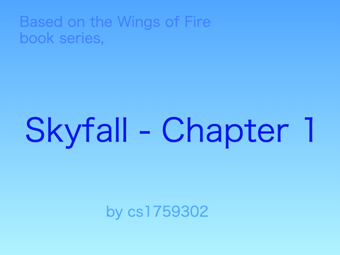 Skyfall - Chapter 1 -  a story based on wings of fire