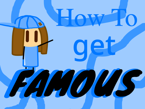 how to get famous 101