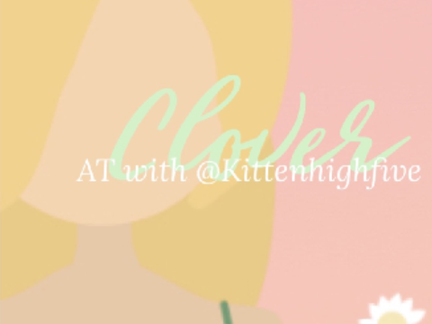 Clover ┊ AT with @Kittenhighfive